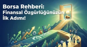 Borsa Rehberi: Finansal Özgürlüğünüzün İlk Adımı!