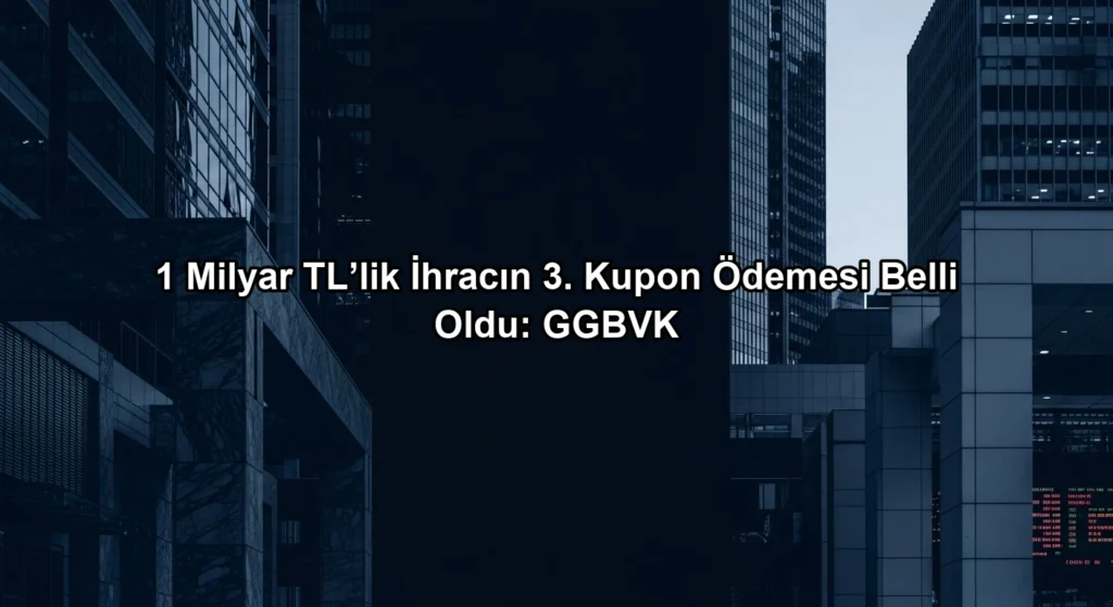 1 Milyar TL’lik İhracın 3. Kupon Ödemesi Belli Oldu: GGBVK konulu borsa ve yatirim haber gorseli