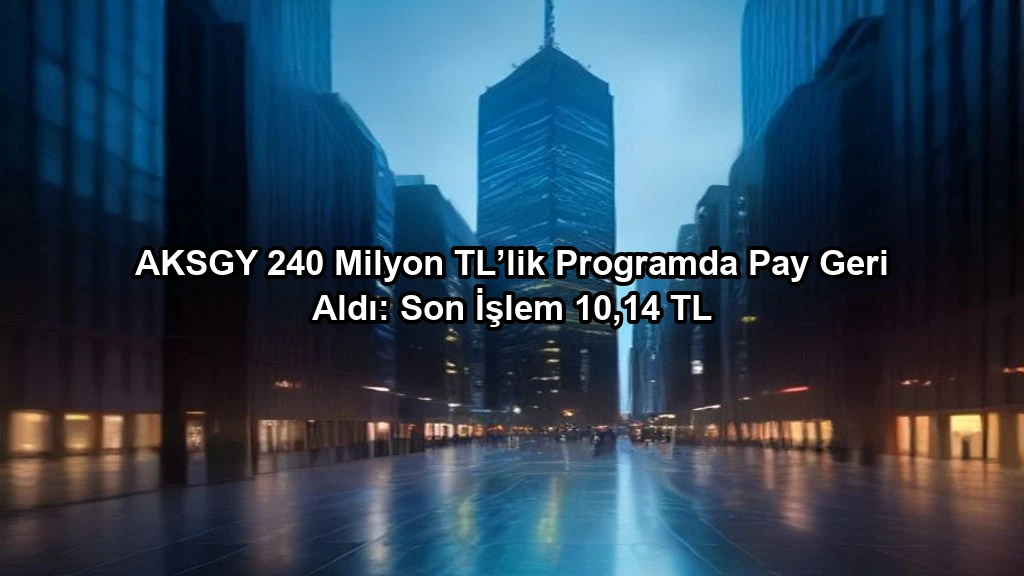 AKSGY 240 Milyon TL’lik Programda Pay Geri Aldı: Son İşlem 10,14 TL konulu borsa ve yatirim haber gorseli