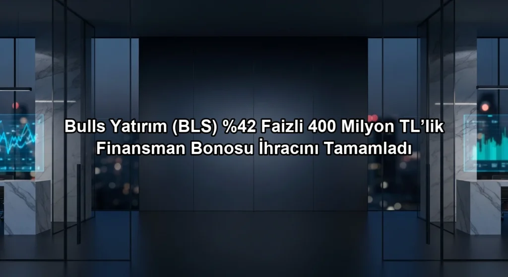 Bulls Yatırım (BLS) Faizli 400 Milyon TL’lik Finansman Bonosu İhracını Tamamladı