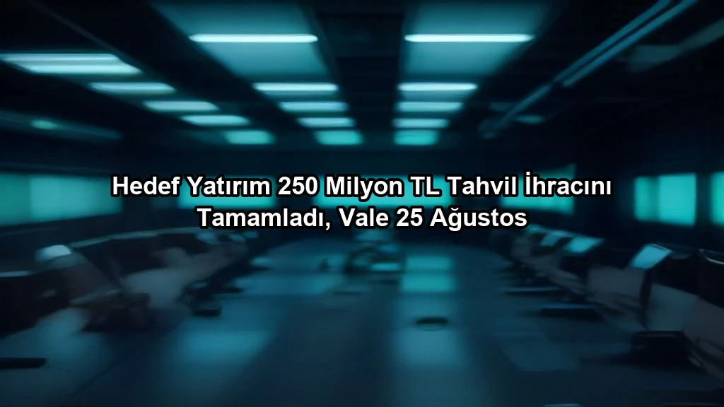 Hedef Yatırım 250 Milyon TL Tahvil İhracını Tamamladı, Vale 25 Ağustos konulu borsa ve yatirim haber gorseli