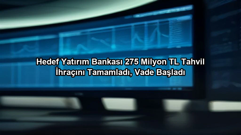 Hedef Yatırım Bankası 275 Milyon TL Tahvil İhraçını Tamamladı, Vade Başladı konulu borsa ve yatirim haber gorseli