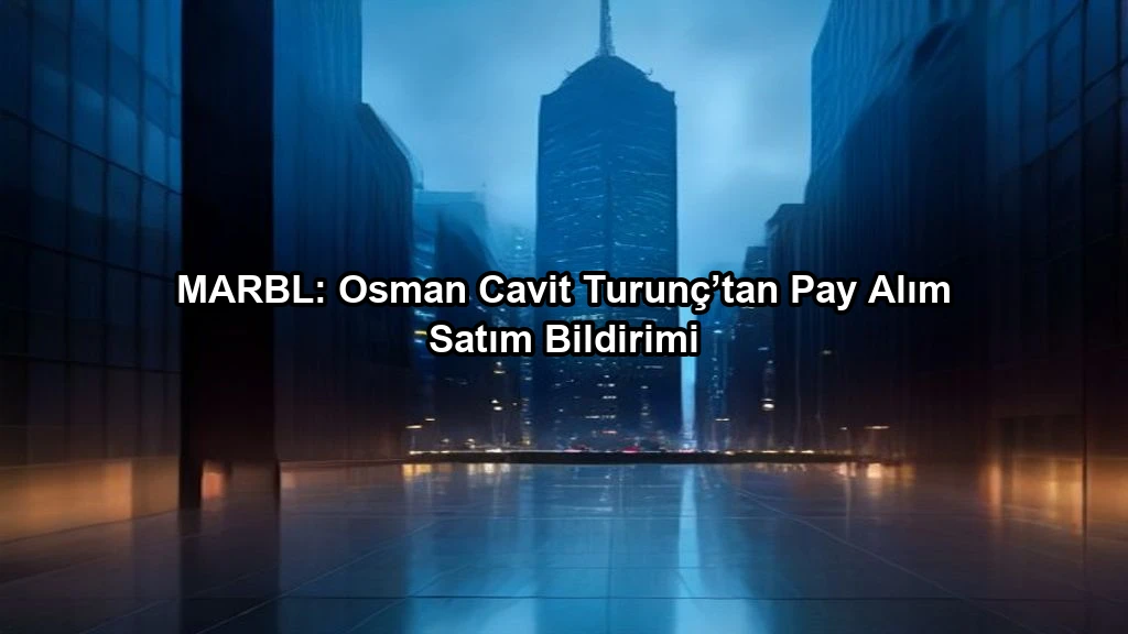 MARBL: Osman Cavit Turunç’tan Pay Alım Satım Bildirimi konulu borsa ve yatirim haber gorseli