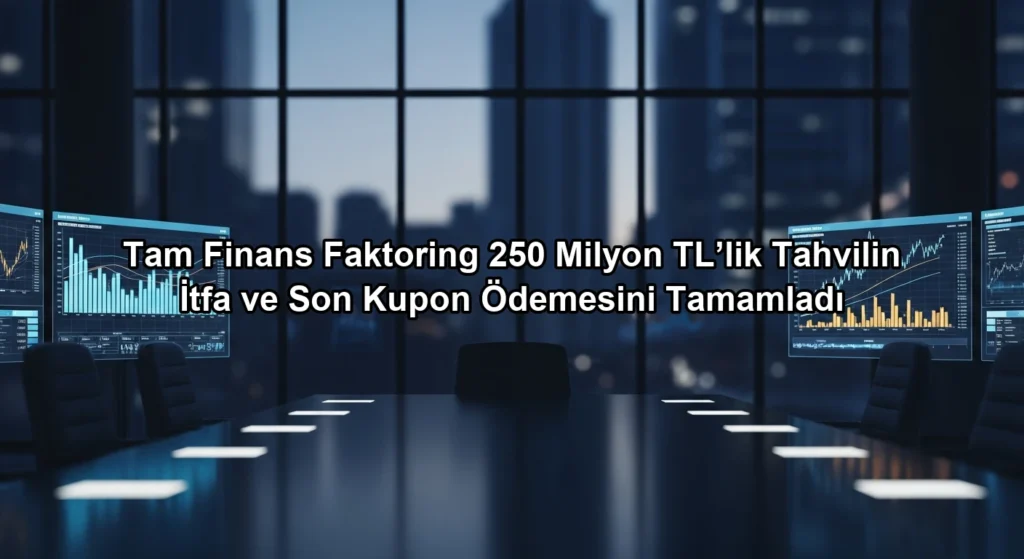 Tam Finans Faktoring 250 Milyon TL’lik Tahvilin İtfa ve Son Kupon Ödemesini Tamamladı konulu borsa ve yatirim haber gorseli