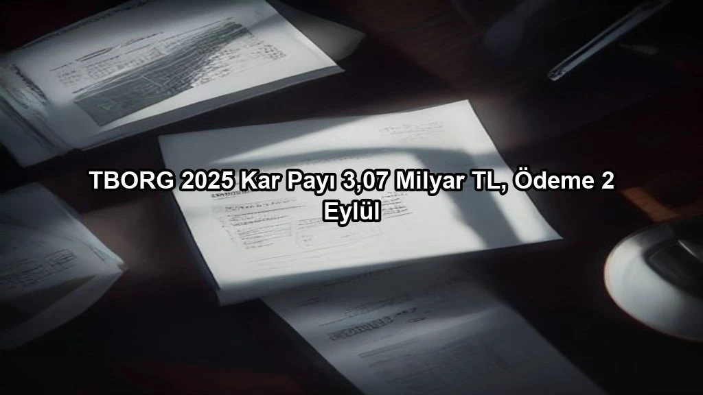 TBORG 2025 Kar Payı 3,07 Milyar TL, Ödeme 2 Eylül konulu borsa ve yatirim haber gorseli