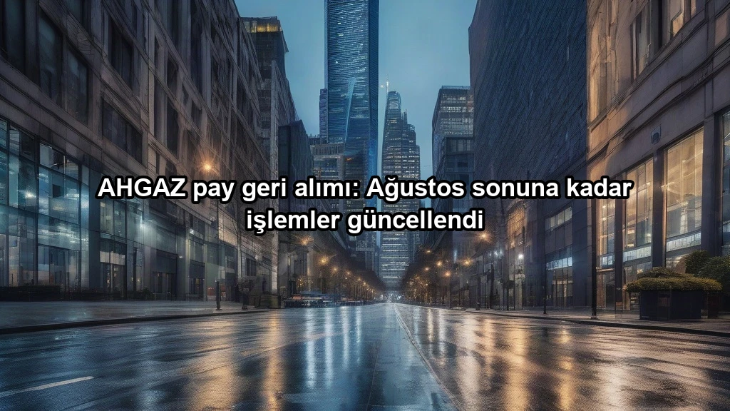 AHGAZ pay geri alımı: Ağustos sonuna kadar işlemler güncellendi konulu borsa ve yatirim haber gorseli