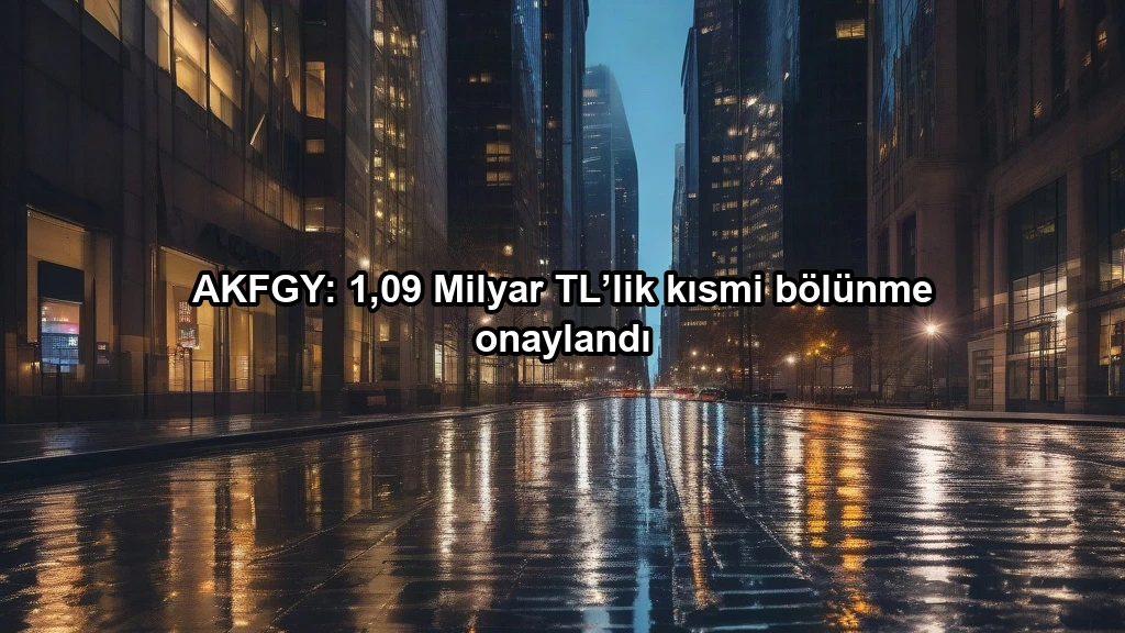 AKFGY: 1,09 Milyar TL’lik kısmi bölünme onaylandı konulu borsa ve yatirim haber gorseli