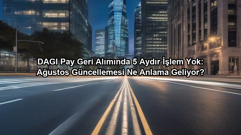 DAGI Pay Geri Alımında 5 Aydır İşlem Yok: Ağustos Güncellemesi Ne Anlama Geliyor? konulu borsa ve yatirim haber gorseli
