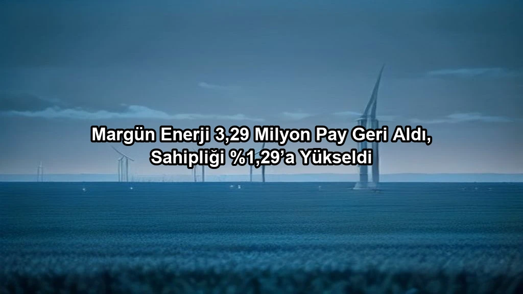 Margün Enerji 3,29 Milyon Pay Geri Aldı, Sahipliği %1,29’a Yükseldi konulu borsa ve yatirim haber gorseli