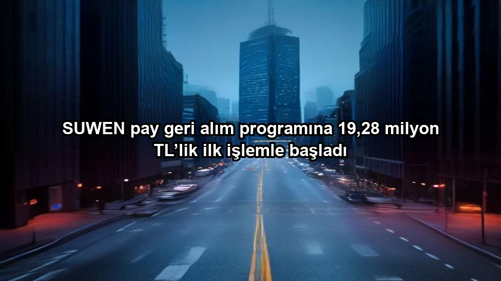 SUWEN pay geri alım programına 19,28 milyon TL’lik ilk işlemle başladı