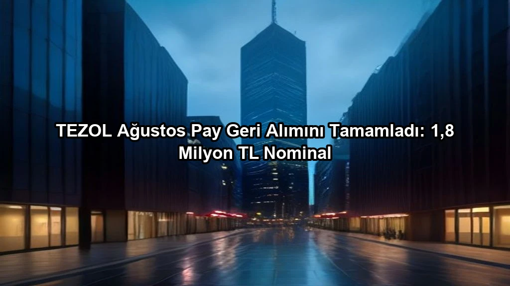 TEZOL Ağustos Pay Geri Alımını Tamamladı: 1,8 Milyon TL Nominal konulu borsa ve yatirim haber gorseli